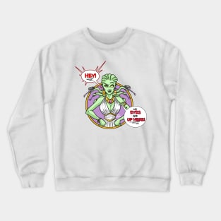 My eyes are UP HERE! Crewneck Sweatshirt